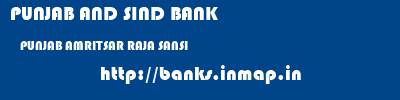 PUNJAB AND SIND BANK  PUNJAB AMRITSAR RAJA SANSI   banks information 